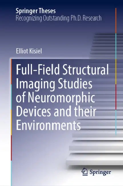 Full-Field Structural Imaging Studies of Neuromorphic Devices and Their Environments by Elliot Kisiel