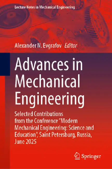 Advances in Mechanical Engineering: Selected Contributions from the Conference "Modern Mechanical Engineering: Science and Education", Saint Petersbur by Alexander N. Evgrafov