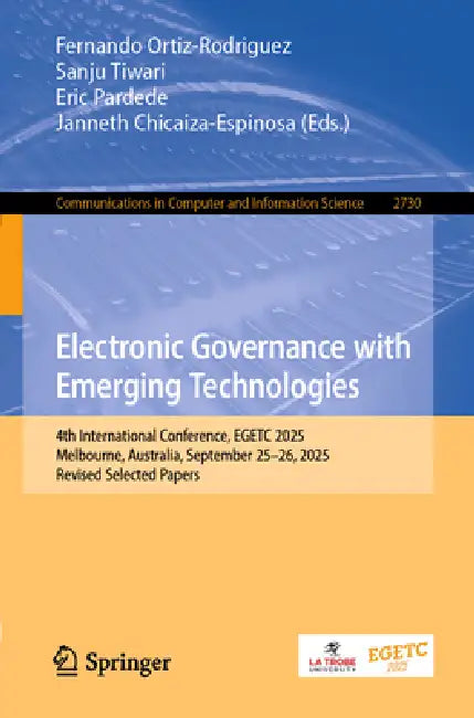 Electronic Governance with Emerging Technologies: 4th International Conference, Egetc 2025, Melbourne, Australia, September 25-26, 2025, Revised Selec by Fernando Ortiz-Rodriguez, Sanju Tiwari, Eric Pardede