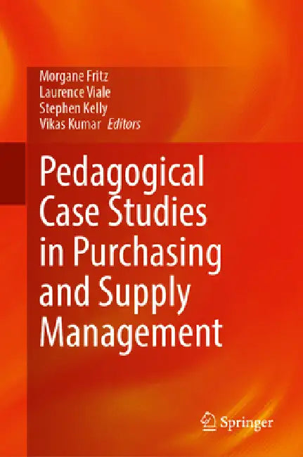 Pedagogical Case Studies in Purchasing and Supply Management by Morgane Fritz, Laurence Viale, Stephen Kelly