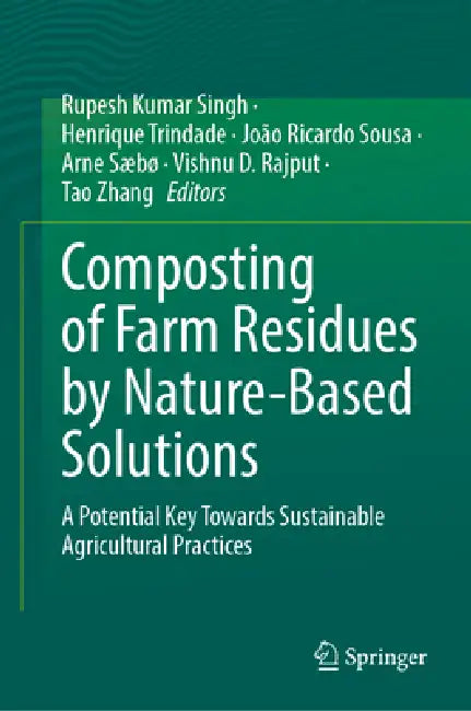 Composting of Farm Residues by Nature-Based Solutions: A Potential Key Towards Sustainable Agricultural Practices by Rupesh Kumar Singh, Henrique Trindade, João Ricardo Sousa