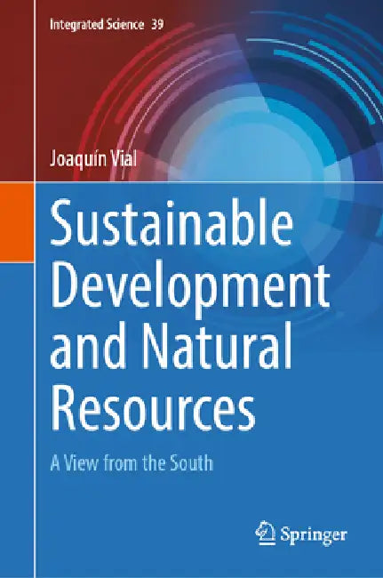 Sustainable Development and Natural Resources: A View from the South by Joaquín Vial