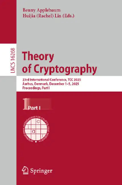 Theory of Cryptography: 23rd International Conference, Tcc 2025, Aarhus, Denmark, December 1-5, 2025, Proceedings, Part I by Benny Applebaum