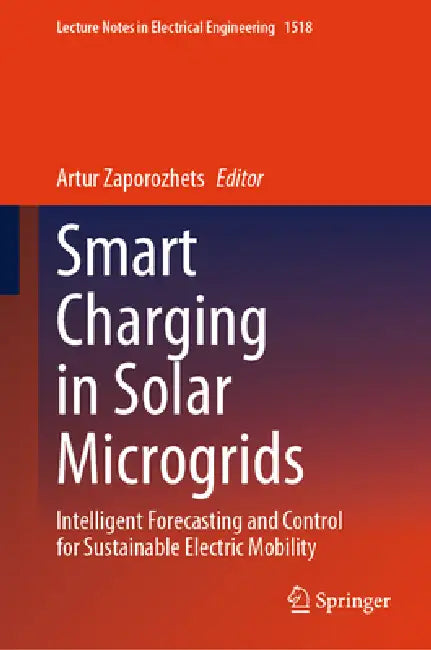 Smart Charging in Solar Microgrids: Intelligent Forecasting and Control for Sustainable Electric Mobility by Artur Zaporozhets