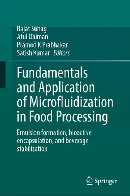 Fundamentals and Application of Microfluidization in Food Processing: Emulsion Formation, Bioactive Encapsulation, and Beverage Stabilization by Rajat Suhag, Atul Dhiman, Pramod K. Prabhakar