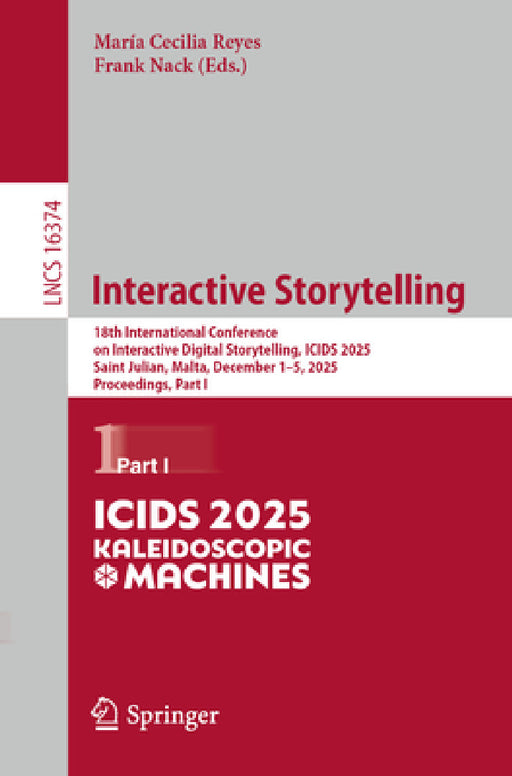 Interactive Storytelling: 18th International Conference on Interactive Digital Storytelling, Icids 2025, Saint Julian, Malta, December 1-5, 2025, Proc by María Cecilia Reyes, Frank Nack