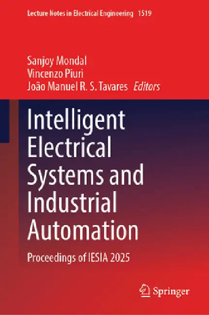 Intelligent Electrical Systems and Industrial Automation: Proceedings of Iesia 2025 by Sanjoy Mondal, Vincenzo Piuri, João Manuel R. S. Tavares