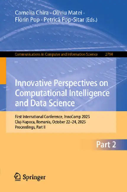 Innovative Perspectives on Computational Intelligence and Data Science: First International Conference, Innocomp 2025, Cluj-Napoca, Romania, October 2 by Camelia Chira, Oliviu Matei, Florin Pop