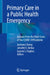 Primary Care in a Public Health Emergency: Lessons from the Front Lines of the Covid-19 Pandemic by Anthony Cheng, Jennifer E. Devoe, Lauren S. Hughes