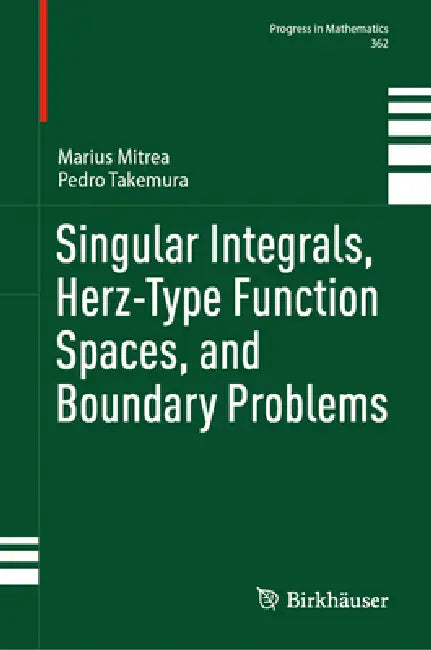 Singular Integrals, Herz-Type Function Spaces, and Boundary Problems by Marius Mitrea, Pedro Takemura