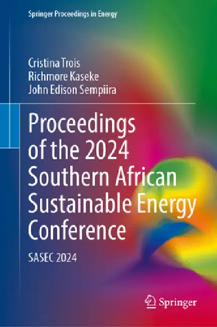 Proceedings of the 2024 Southern African Sustainable Energy Conference: Sasec 2024 by Cristina Trois, Richmore Kaseke, John Edison Sempiira