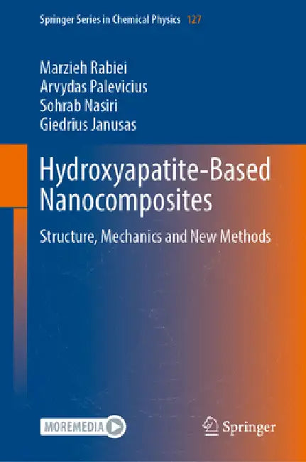 Hydroxyapatite-Based Nanocomposites: Structure, Mechanics and New Methods by Marzieh Rabiei, Arvydas Palevicius, Sohrab Nasiri