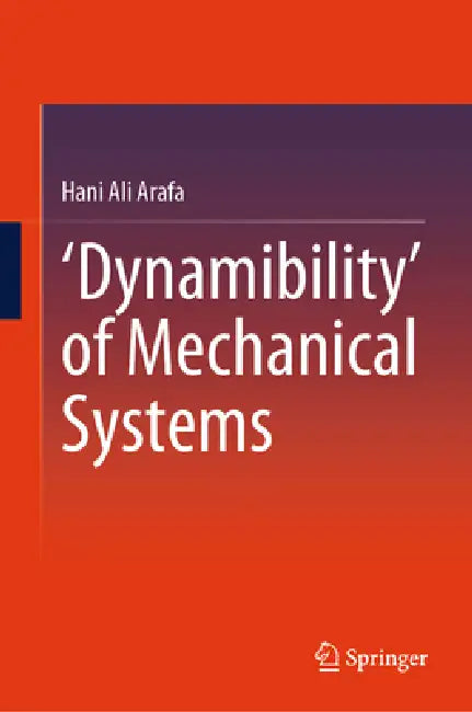 'Dynamibility' of Mechanical Systems by Hani Ali Arafa