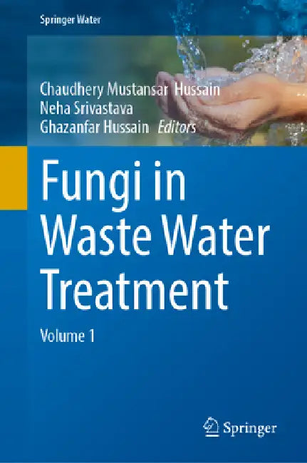Fungi in Waste Water Treatment: Volume 1 by Chaudhery Mustansar Hussain, Neha Srivastava, Ghazanfar Hussain