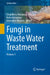 Fungi in Waste Water Treatment: Volume 1 by Chaudhery Mustansar Hussain, Neha Srivastava, Ghazanfar Hussain