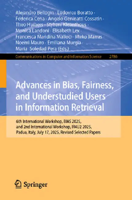 Advances in Bias, Fairness, and Understudied Users in Information Retrieval: 6th International Workshop, Bias 2025, and 2nd International Workshop, Ir by Alejandro Bellogin, Ludovico Boratto, Federica Cena