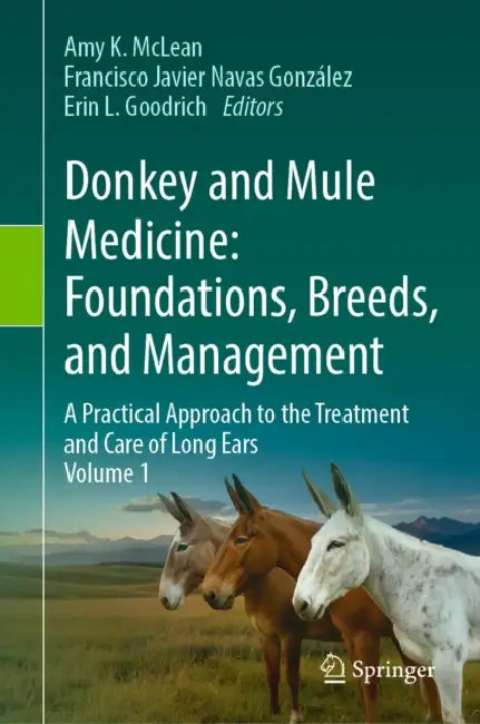 Donkey and Mule Medicine: Foundations, Breeds, and Management: A Practical Approach to the Treatment and Care of Long Ears - Volume I by Amy K. McLean, Francisco Javier Navas González, Erin L. Goodrich