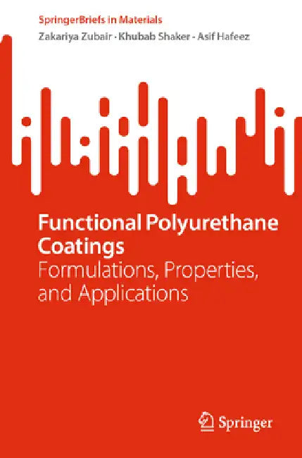 Functional Polyurethane Coatings: Formulations, Properties, and Applications by Zakariya Zubair, Khubab Shaker, Asif Hafeez