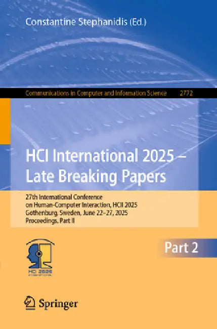HCI International 2025 – Late Breaking Papers: 27th International Conference on Human-Computer Interaction, Hcii 2025, Gothenburg, Sweden, June 22-27, by Constantine Stephanidis