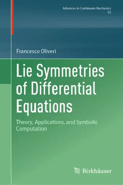 Lie Symmetries of Differential Equations: Theory, Applications, and Symbolic Computation by Francesco Oliveri