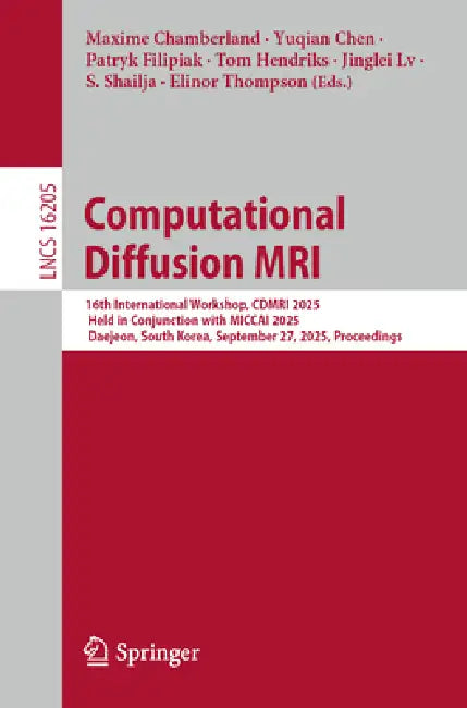 Computational Diffusion MRI: 16th International Workshop, Cdmri 2025, Held in Conjunction with Miccai 2025, Daejeon, South Korea, September 27, 2025, by Maxime Chamberland, Yuqian Chen, Patryk Filipiak
