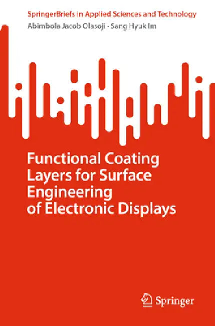 Functional Coating Layers for Surface Engineering of Electronic Displays by Abimbola Jacob Olasoji, Sang Hyuk Im