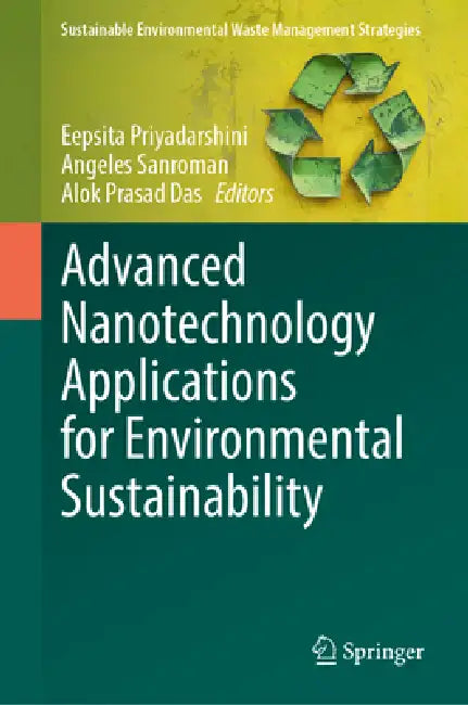 Advanced Nanotechnology Applications for Environmental Sustainability by Eepsita Priyadarshini, Angeles Sanroman, Alok Prasad Das