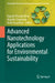 Advanced Nanotechnology Applications for Environmental Sustainability by Eepsita Priyadarshini, Angeles Sanroman, Alok Prasad Das