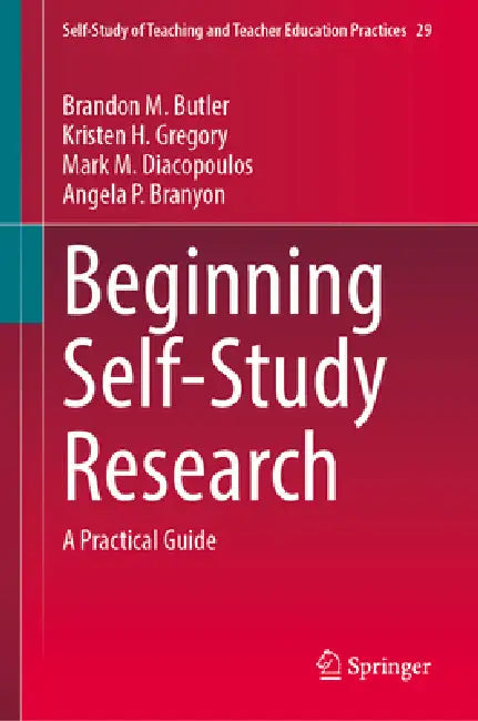 Beginning Self-Study Research: A Practical Guide by Brandon M. Butler, Kristen H. Gregory, Mark M. Diacopoulos