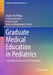 Graduate Medical Education in Pediatrics: From Basic Processes to True Innovation by Heather McPhillips