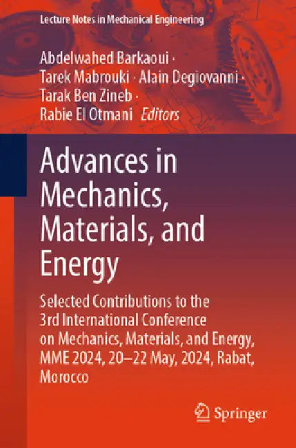 Advances in Mechanics, Materials, and Energy: Selected Contributions to the 3rd International Conference on Mechanics, Materials, and Energy, Mme 2024 by Abdelwahed Barkaoui, Tarek Mabrouki, Alain Degiovanni