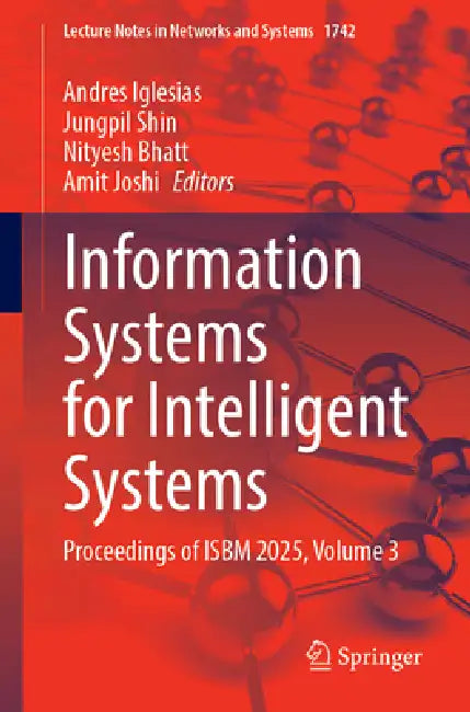 Information Systems for Intelligent Systems: Proceedings of Isbm 2025, Volume 3 by Andres Iglesias, Jungpil Shin, Nityesh Bhatt