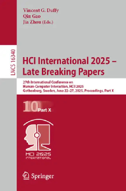 Hci International 2025 - Late Breaking Papers: 27th International Conference on Human-Computer Interaction, Hcii 2025, Gothenburg, Sweden, June 22-27, by Vincent G. Duffy, Qin Gao, Jia Zhou