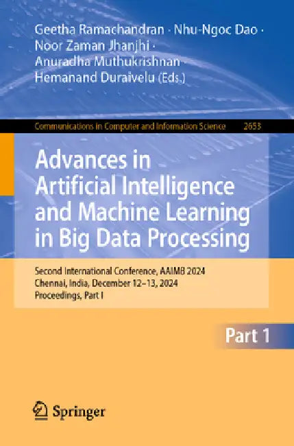 Advances in Artificial Intelligence and Machine Learning in Big Data Processing: Second International Conference, Aaimb 2024, Chennai, India, December by Geetha Ramachandran, Nhu-Ngoc Dao, Noor Zaman Jhanjhi