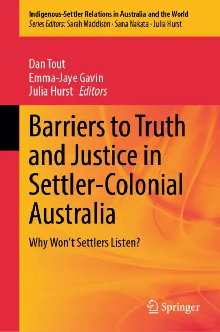 Barriers to Truth and Justice in Settler-Colonial Australia: Why Won't Settlers Listen? by Dan Tout