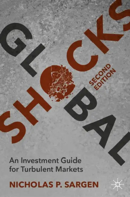 Global Shocks: An Investment Guide for Turbulent Markets by Nicholas P. Sargen
