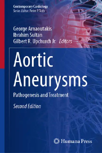 Aortic Aneurysms: Pathogenesis and Treatment by George J. Arnaoutakis, Ibrahim Sultan, Gilbert R. Upchurch Jr