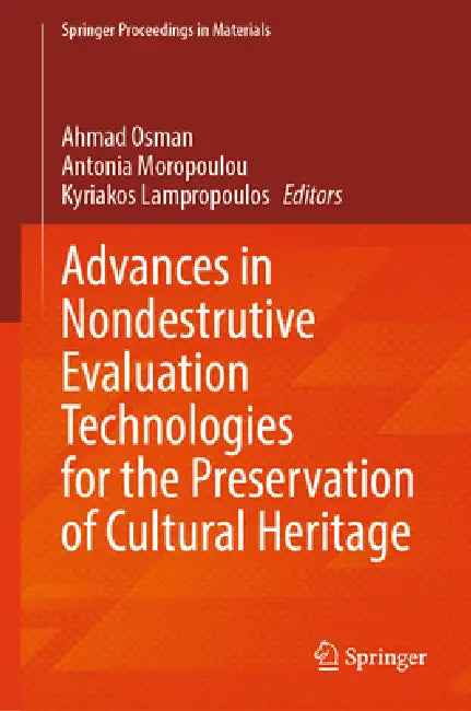 Advances in Nondestructive Evaluation Technologies for the Preservation of Cultural Heritage by Ahmad Osman, Antonia Moropoulou, Kyriakos Lampropoulos