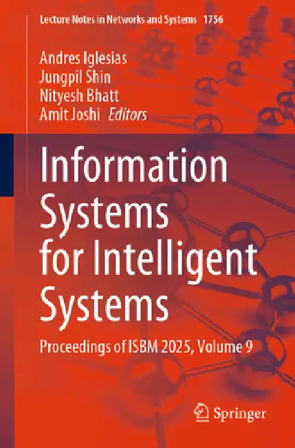Information Systems for Intelligent Systems: Proceedings of Isbm 2025, Volume 9 by Andres Iglesias, Jungpil Shin, Nityesh Bhatt