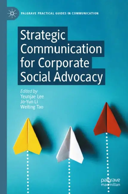 Strategic Communication for Corporate Social Advocacy by Yeunjae Lee