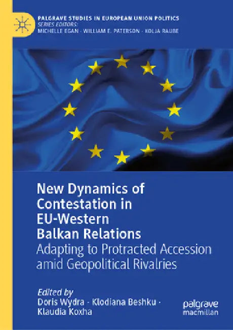 New Dynamics of Contestation in Eu-Western Balkan Relations: Adapting to Protracted Accession Amid Geopolitical Rivalries by Doris Wydra, Klodiana Beshku, Klaudia Koxha