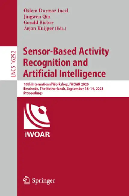 Sensor-Based Activity Recognition and Artificial Intelligence: 10th International Workshop, Iwoar 2025, Enschede, the Netherlands, September 18-19, 20 by Özlem Durmaz Incel, Jingwen Qin, Gerald Bieber