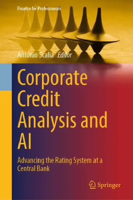Corporate Credit Analysis and AI: Advancing the Rating System at a Central Bank by Antonio Scalia