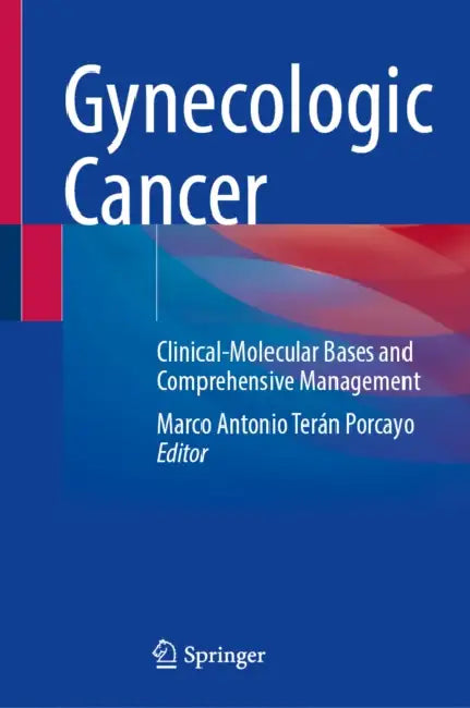 Gynecologic Cancer: Clinical-Molecular Bases and Comprehensive Management by Marco Antonio Terán Porcayo