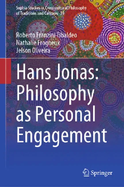 Hans Jonas: Philosophy as Personal Engagement by Roberto Franzini Tibaldeo, Nathalie Frogneux, Jelson Oliveira