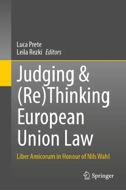 Judging & (Re)Thinking European Union Law: Liber Amicorum in Honour of Nils Wahl by Luca Prete