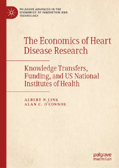 The Economics of Heart Disease Research: Knowledge Transfers, Funding, and Us National Institutes of Health by Albert N. Link, Alan C. O'Connor