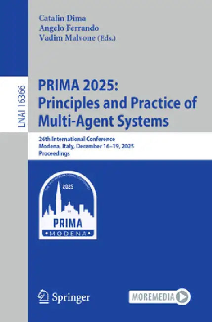 Prima 2025: Principles and Practice of Multi-Agent Systems: 26th International Conference, Modena, Italy, December 16-19, 2025, Proceedings by Catalin Dima, Angelo Ferrando, Vadim Malvone