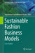 Sustainable Fashion Business Models: Case Studies by Subramanian Senthilkannan Muthu