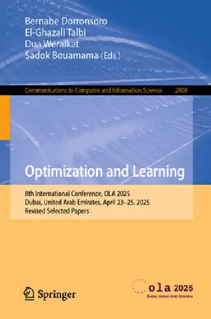 Optimization and Learning: 8th International Conference, Ola 2025, Dubai, United Arab Emirates, April 23-25, 2025, Revised Selected Papers by Bernabe Dorronsoro, El-Ghazali Talbi, Dua Weraikat